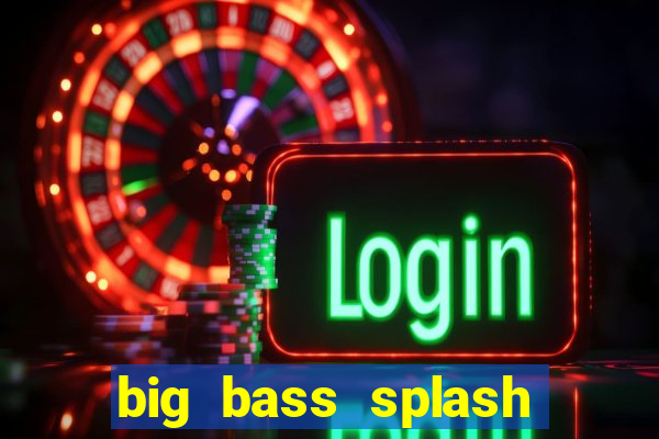 big bass splash demo betano